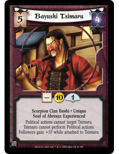 Bayushi Tsimaru FOIL  - Scorpion Clan Bushi . Unique Soul of Abresax Experienced Political actions cannot target Tsimaru. Tsimar