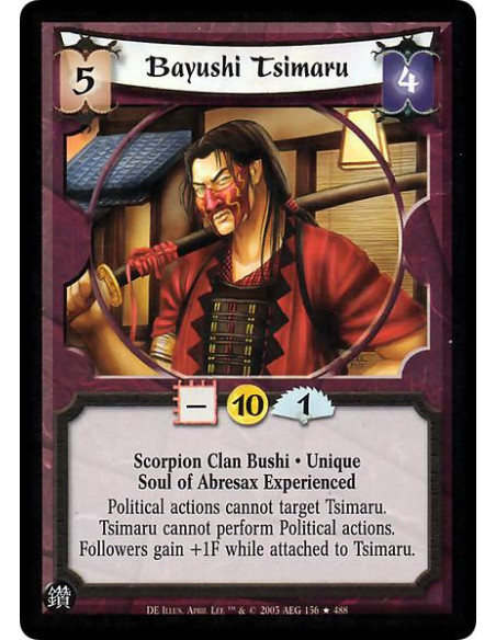Bayushi Tsimaru FOIL  - Scorpion Clan Bushi . Unique Soul of Abresax Experienced Political actions cannot target Tsimaru. Tsimar
