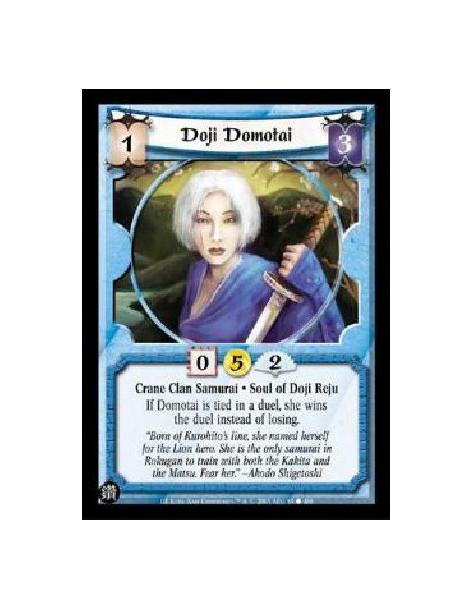 Doji Domotai (Español)  - Crane Clan Samurai * Soul of Doji Reju If Domotai is tied in a duel, she wins the duel instead of losi