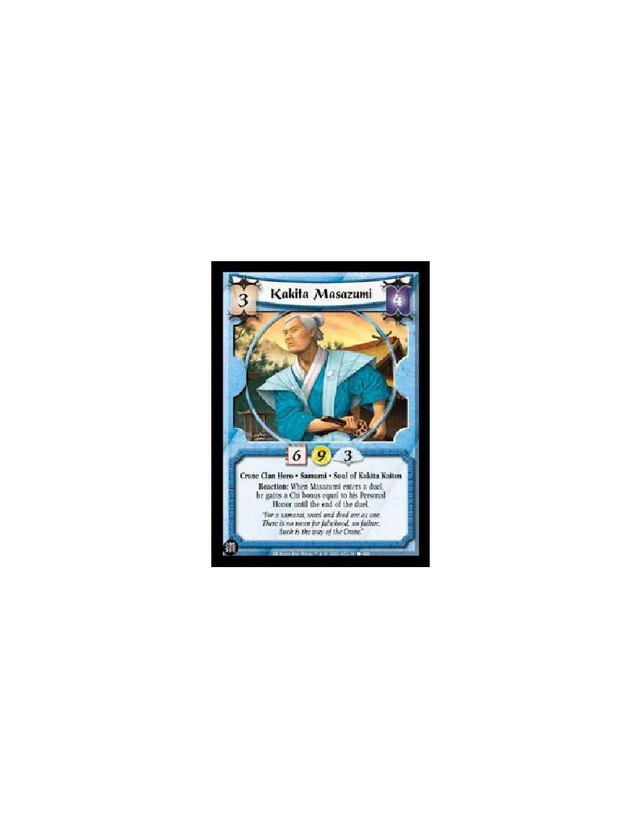 Kakita Masazumi (Español)  - Crane Clan Hero . Samurai . Soul of Kakita Kaiten Reaction: When Masazumi enters a duel, he gains a