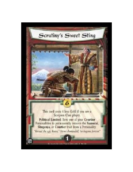 Scrutiny's Sweet Sting  - This card costs 4 less Gold if you are a Scorpion Clan player. Political Limited: Bow one of your Cour