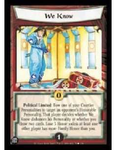 We Know  - Political Limited: Bow one of your Courtier Personalities to target an opponent's Honorable Personality. That player