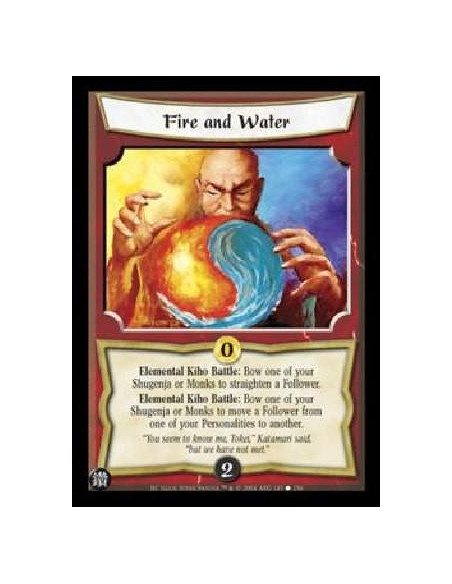 Fire and Water  - Elemental Kiho Battle: Bow one of your Shugenja or Monks to straighten a Follower. Elemental Kiho Battle: Bow 