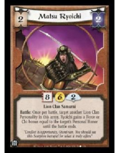 Matsu Ryoichi - Lion Clan Samurai Battle: Once per battle, target another Lion Clan Personality in this army. Ryoichi gains a F