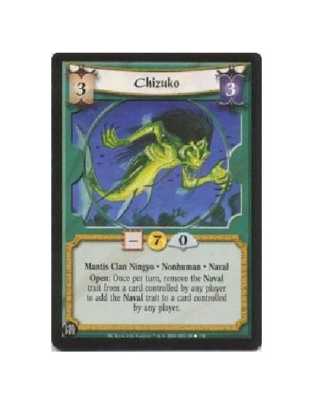 Chizuko  - Mantis Clan Ningyo . Nonhuman . Naval Open: Once per turn, remove the Naval trait from a card controlled by any playe