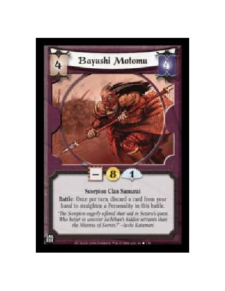 Bayushi Motomu  - Scorpion Clan Samurai Battle: Once per turn, discard a card from your hand to straighten a Personality in this