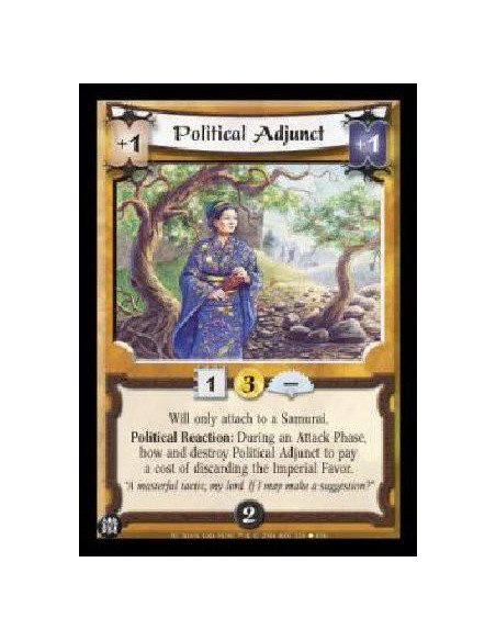 Political Adjunct  - Will only attach to a Samurai. Political Reaction: During an Attack Phase, bow and destroy Political Adjunc