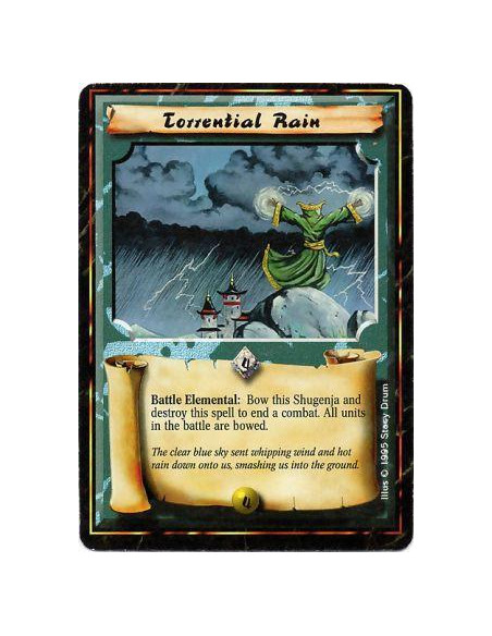 Torrential Rain  - ElementalBattle: Bow this Shugenja and destroy this card: This battle ends without resolution. Move all units