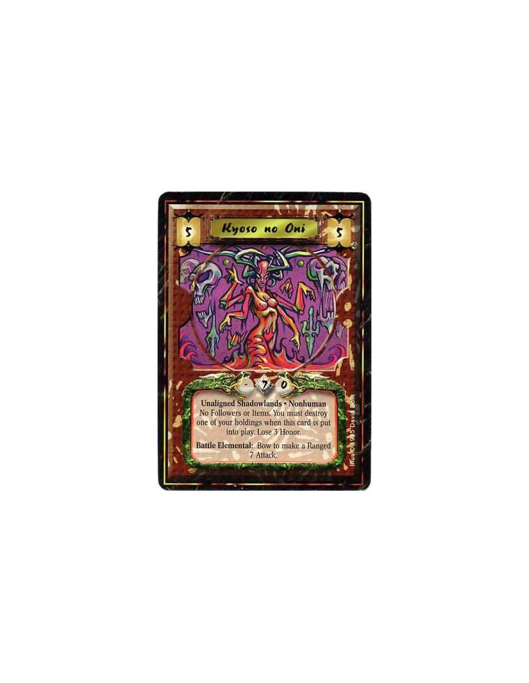 Kyoso no Oni  - Shadowlands • Nonhuman • OniAfter Kyoso enters play: Lose 3 Honor and destroy one of your Holdings.Will not atta