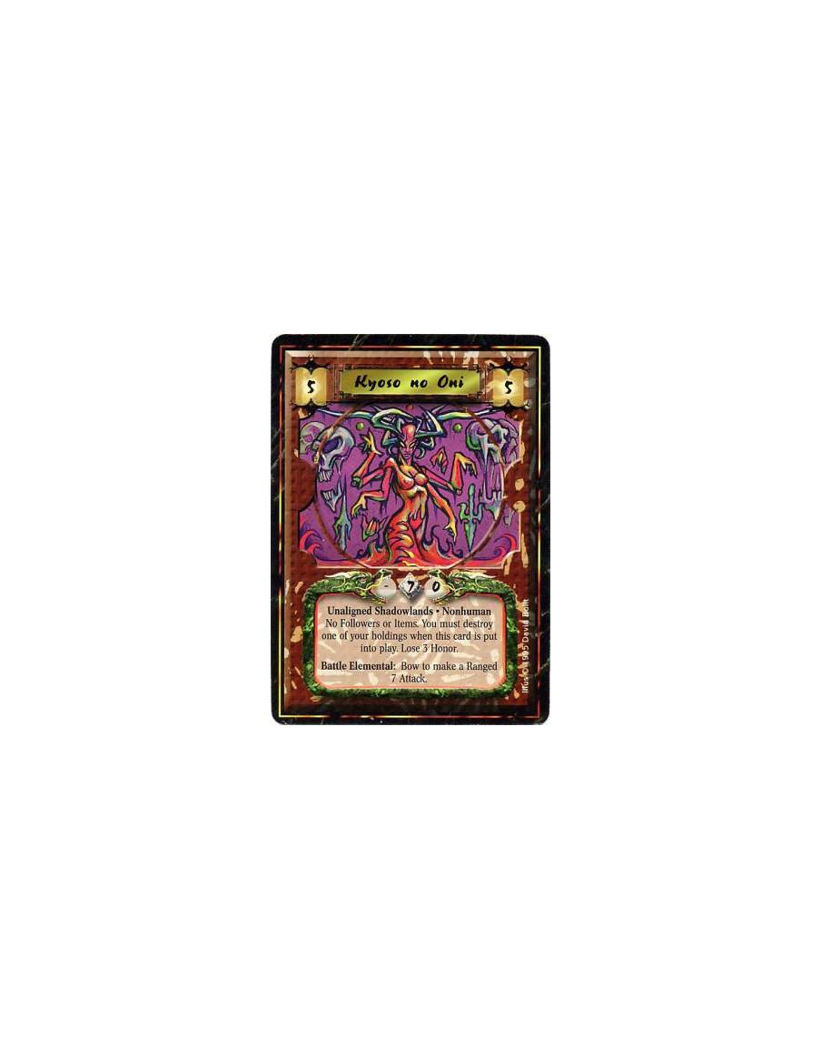 Kyoso no Oni  - Shadowlands • Nonhuman • OniAfter Kyoso enters play: Lose 3 Honor and destroy one of your Holdings.Will not atta