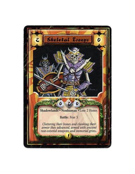 Skeletal Troops  - Shadowlands • Nonhuman • UndeadAfter this card enters play: Lose 2 Honor.Fear Battle: Fear 3