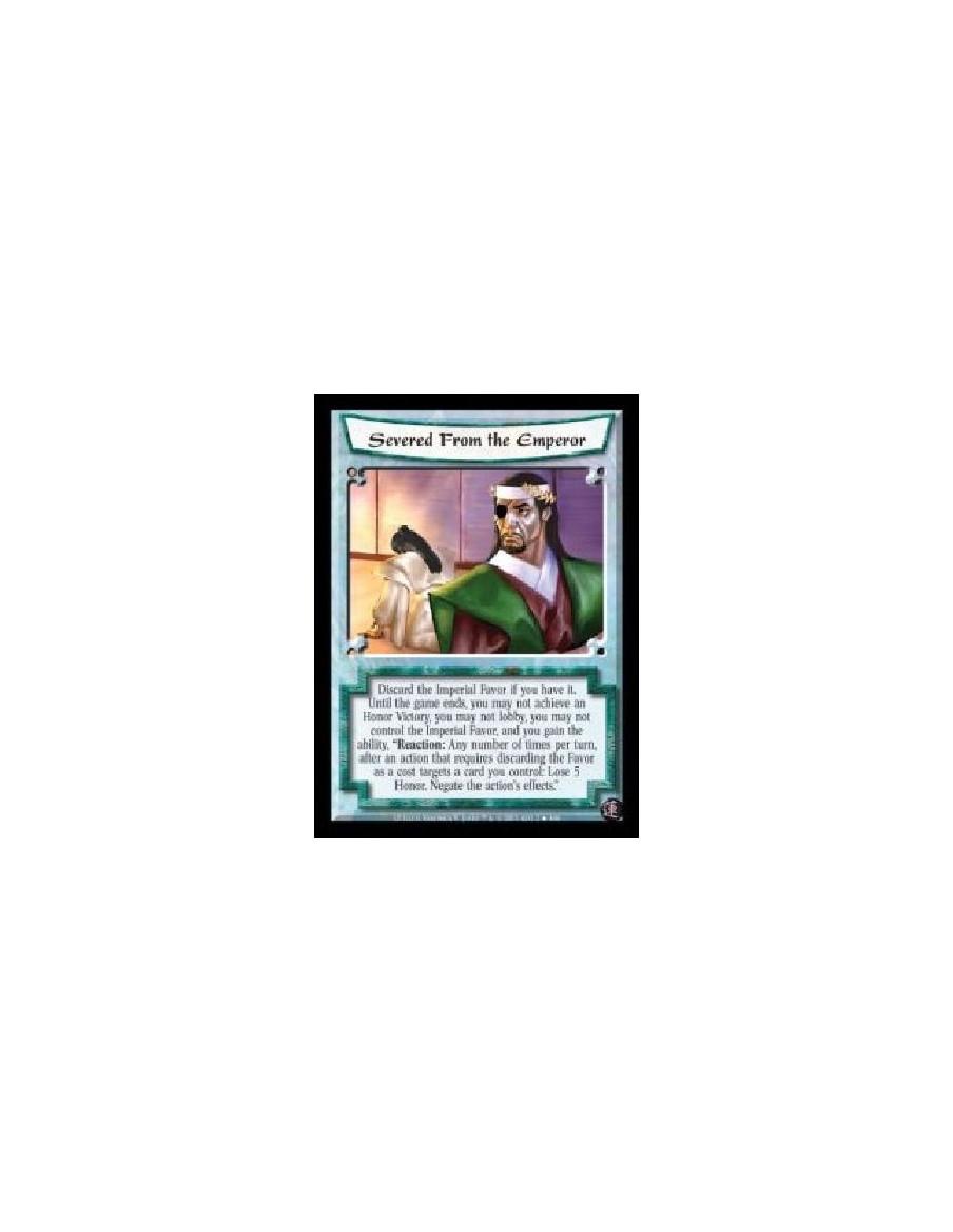 Severed From the Emperor (Spanish)  - Discard the Imperial Favor if you have it. Until the game ends, you may not achieve an Hon