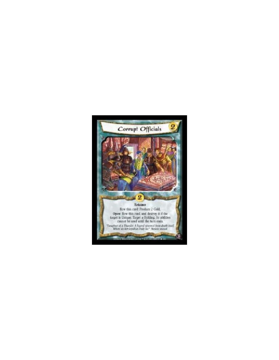 Corrupt Officials  - Retainer. Bow this card: Produce 2 Gold. Open: Bow this card, and destroy it if the target is Unique: Targe