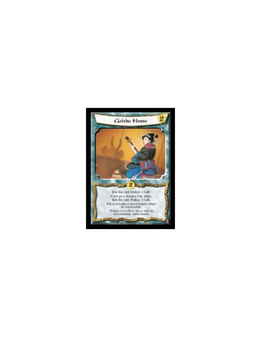 Geisha House  - Bow this card: Produce 2 Gold. If you are a Scorpion Clan player, bow this card: Produce 3 Gold.