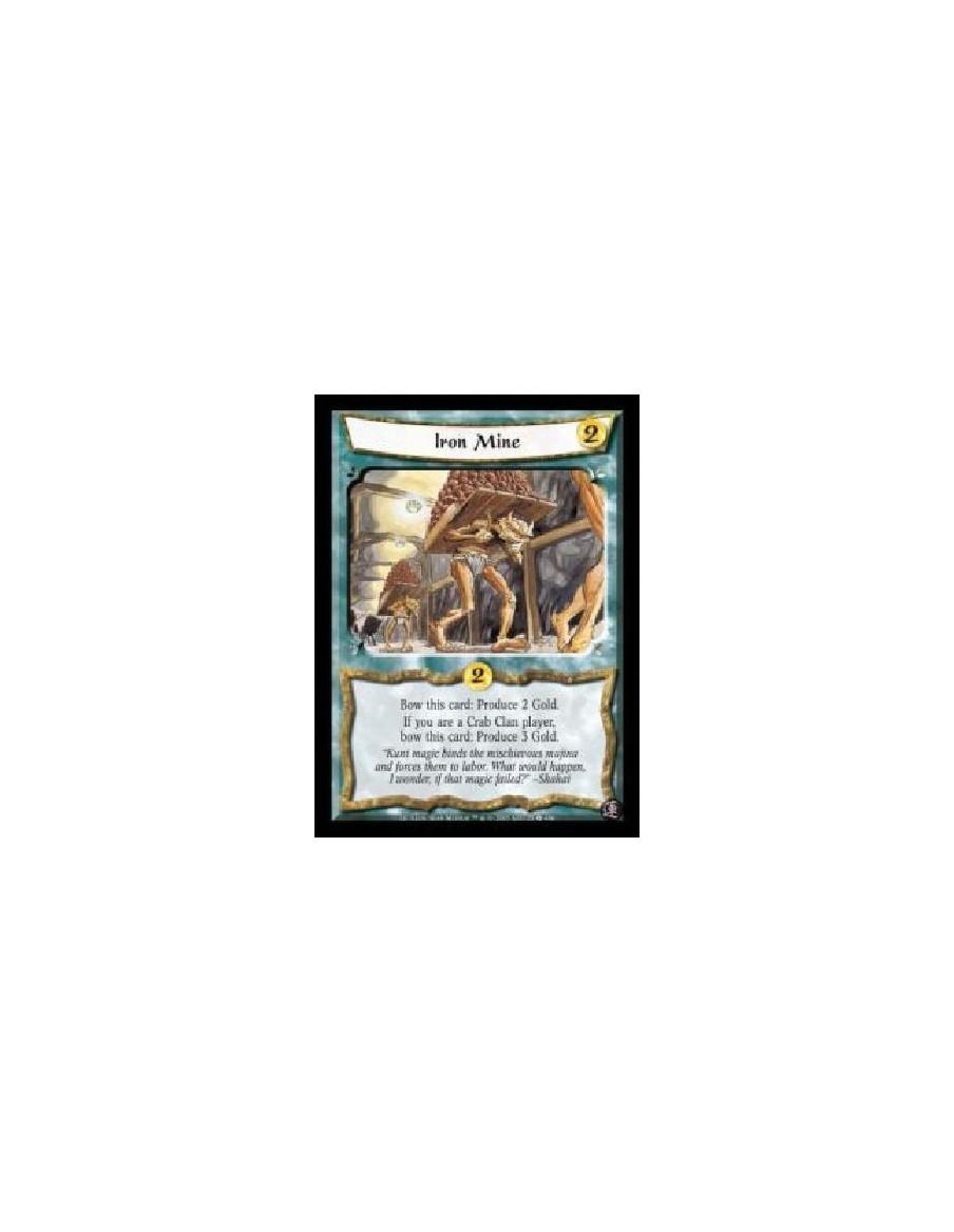 Iron Mine  - Bow this card: Produce 2 Gold. If you are a Crab Clan player, bow this card: Produce 3 Gold.