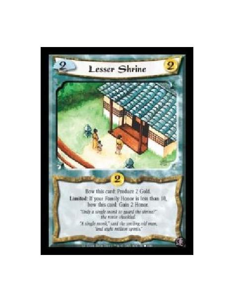 Lesser Shrine (Español)  - Bow this card: Produce 2 Gold. Limited: If your Family Honor is less than 10, bow this card: Gain 2 H