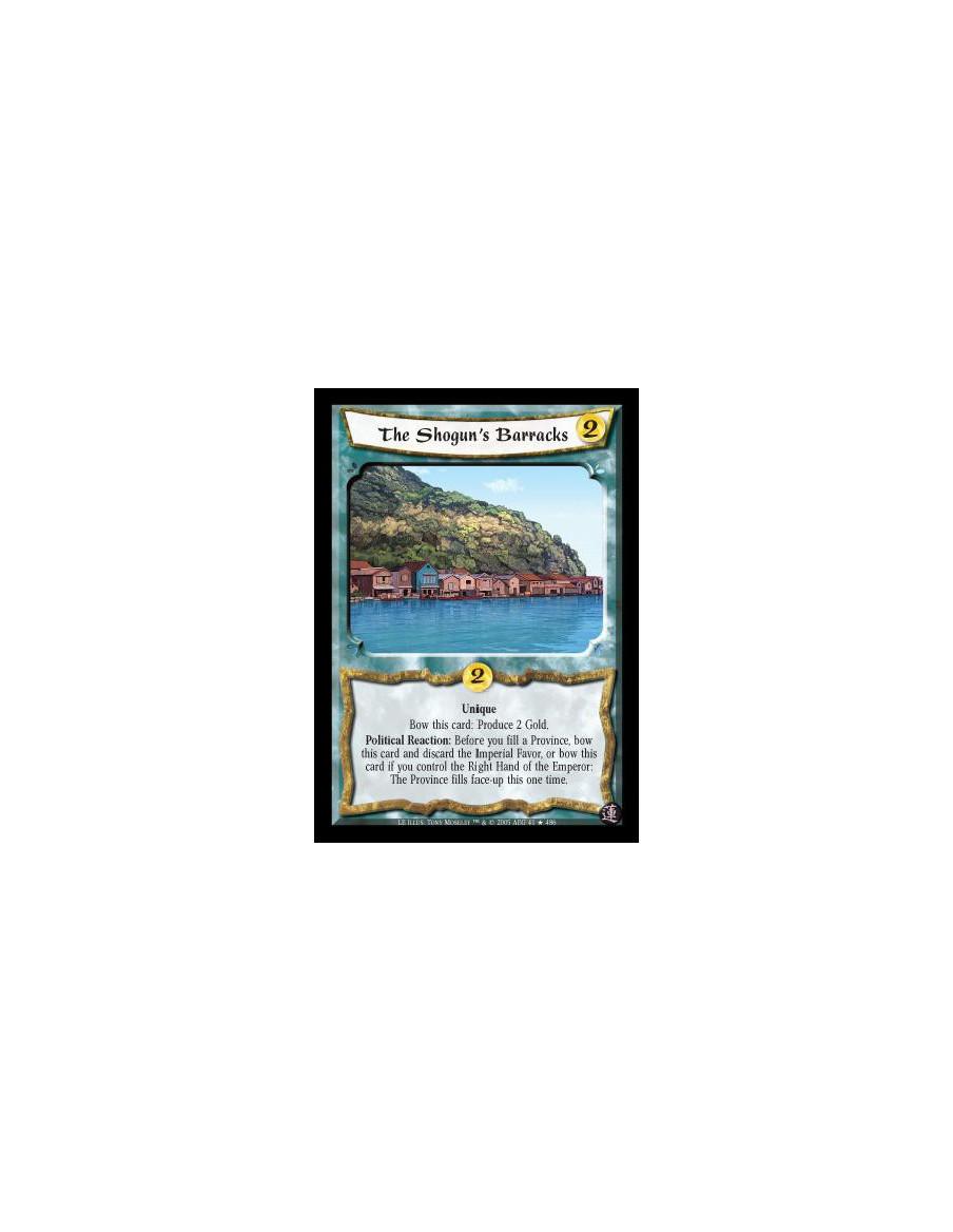 The Shogun's Barracks  - Unique. Bow this card: Produce 2 Gold. Political Reaction: Before you fill a Province, bow this card an