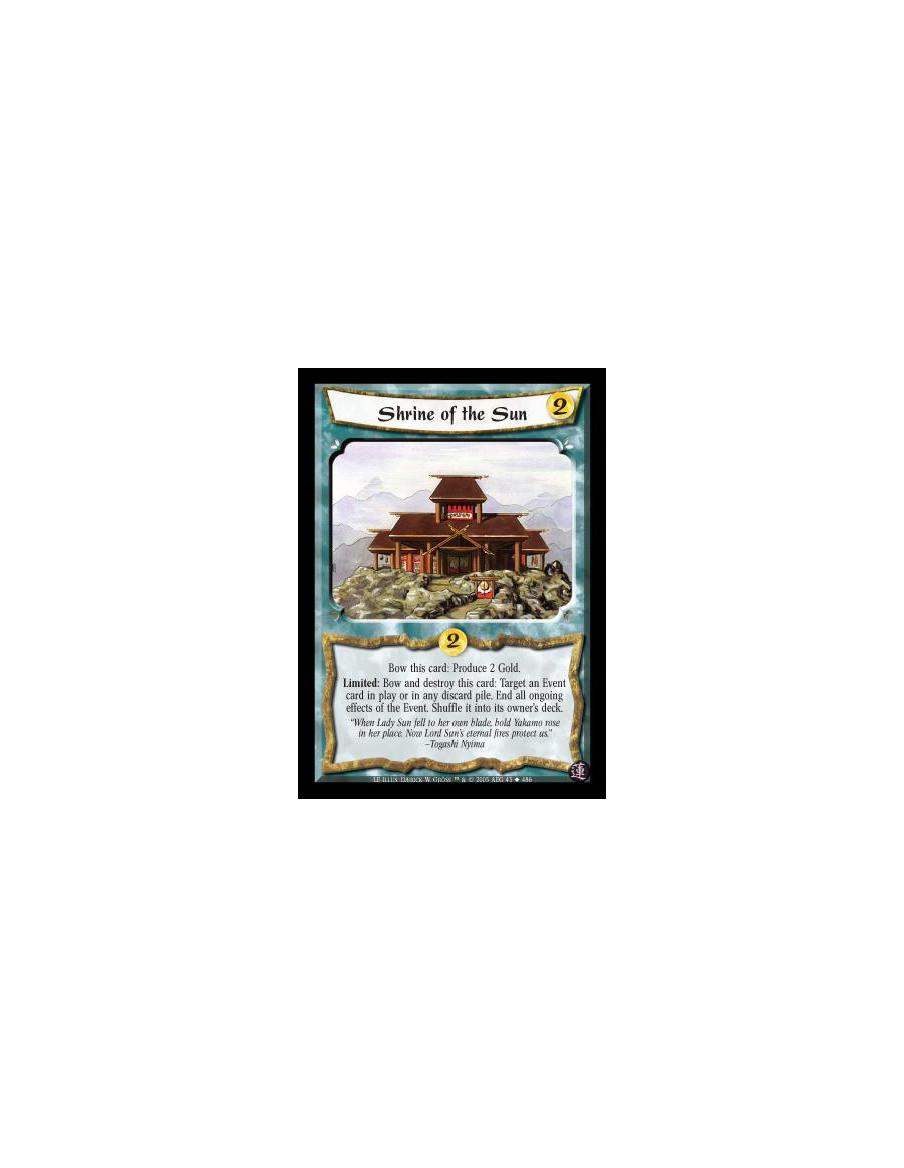 Shrine of the Sun  - Bow this card: Produce 2 Gold. Limited: Bow and destroy this card: Target an Event card in play or in any d