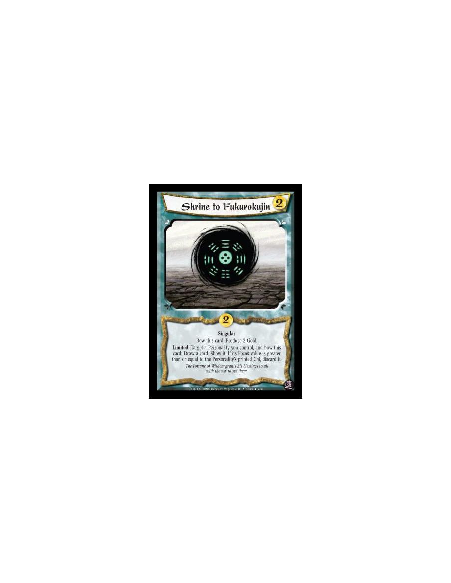 Shrine to Fukurokujin (Español)  - Singular. Bow this card: Produce 2 Gold. Limited: Target a Personality you control, and bow t