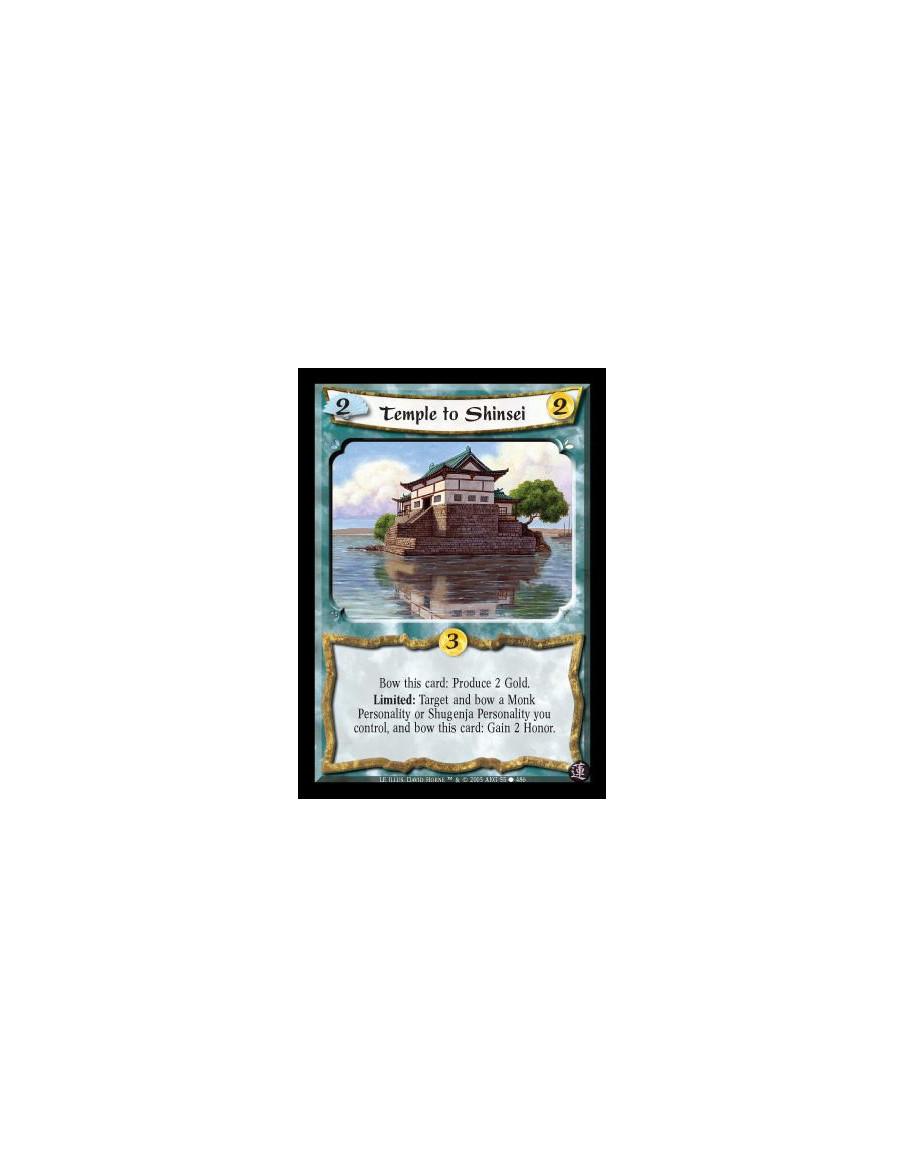 Temple to Shinsei  - Bow this card: Produce 2 Gold. Limited: Target and bow a Monk Personality or Shugenja Personality you contr