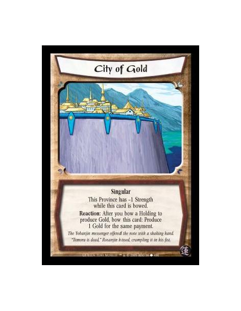 City of Gold  - Singular. This Province has -1 Strength while this card is bowed. Reaction: After you bow a Holding to produce G