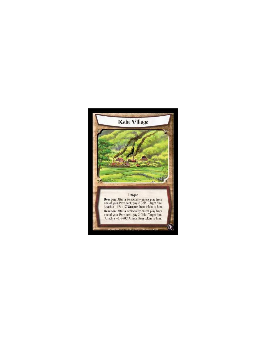 Kaiu Village  - Unique. Reaction: After a Personality enters play from one of your Provinces, pay 2 Gold: Target him. Attach a +