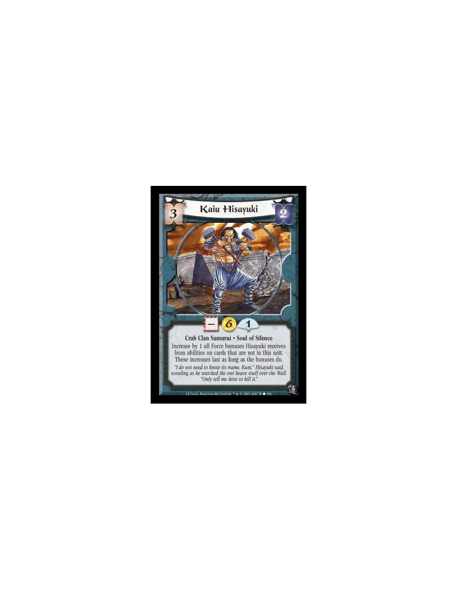 Kaiu Hisayuki  - Crab Clan Samurai · Soul of Silence. Increase by 1 all Force bonuses Hisayuki receives from abilities on cards 