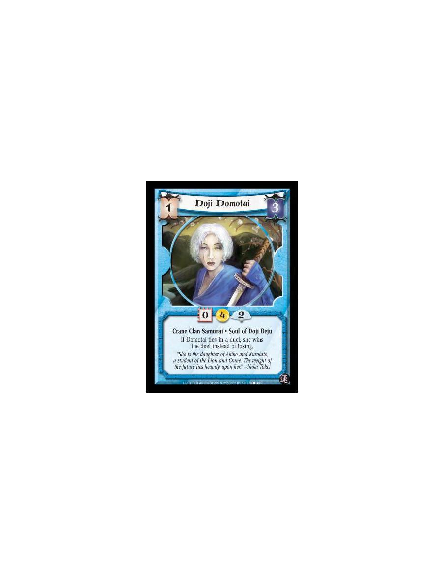 Doji Domotai  - Crane Clan Samurai · Soul of Doji Reju. If Domotai ties in a duel, she wins the duel instead of losing