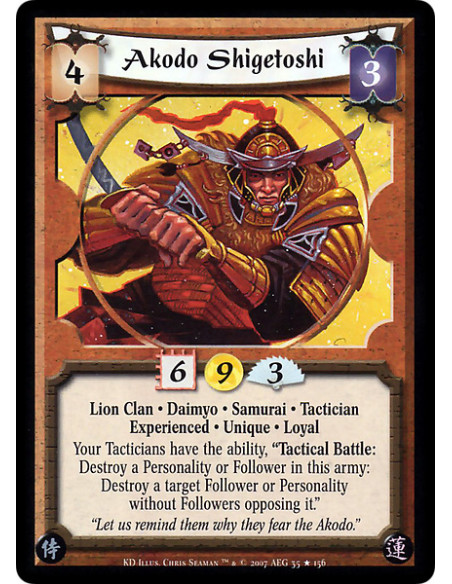 Akodo Shigetoshi Exp (Español)  - Lion Clan · Daimyo · Samurai · Tactician · Experienced · Unique · Loyal. Your Tacticians have  Akodo Shigetoshi Exp (Español)  - Lion Clan · Daimyo · Samurai · Tactician · Experienced · Unique · Loyal. Your Tacticians have