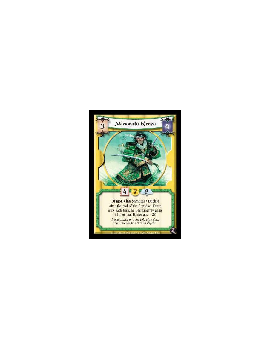 Mirumoto Kenzo  - Dragon Clan Samurai · Duelist. After the end of the first duel Kenzo wins each turn, he permanently gains +1 P