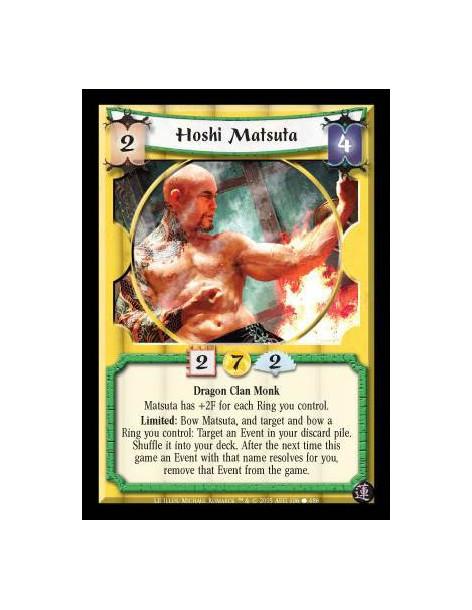 Hoshi Matsuta (Español)  - Dragon Clan Monk. Matsuta has +2F for each Ring you control. Limited: Bow Matsuta, and target and bow