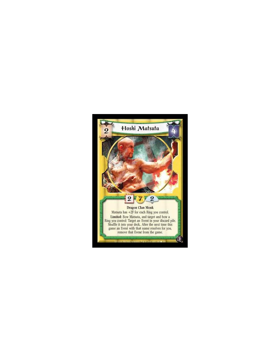 Hoshi Matsuta (Español)  - Dragon Clan Monk. Matsuta has +2F for each Ring you control. Limited: Bow Matsuta, and target and bow