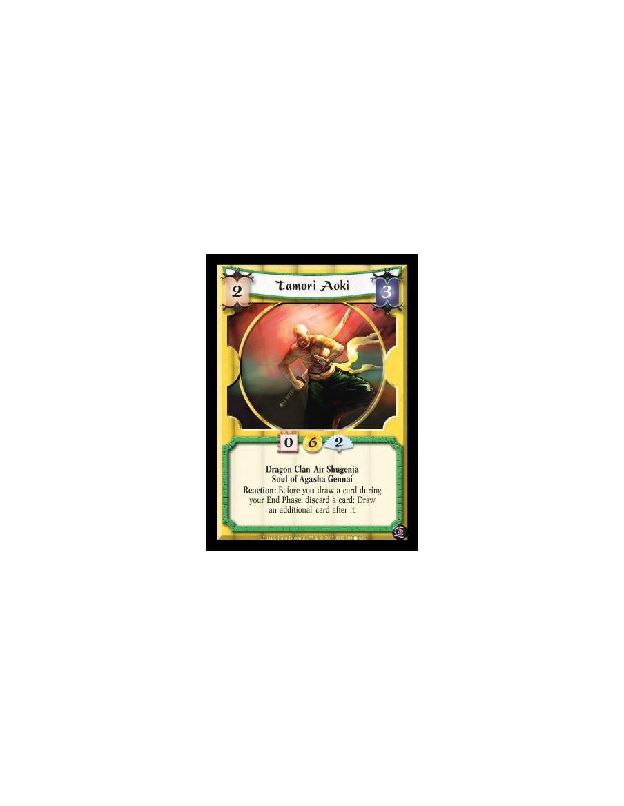 Tamori Aoki  - Dragon Clan Air Shugenja · Soul of Agasha Gennai. Reaction: Before you draw a card during your End Phase, discard