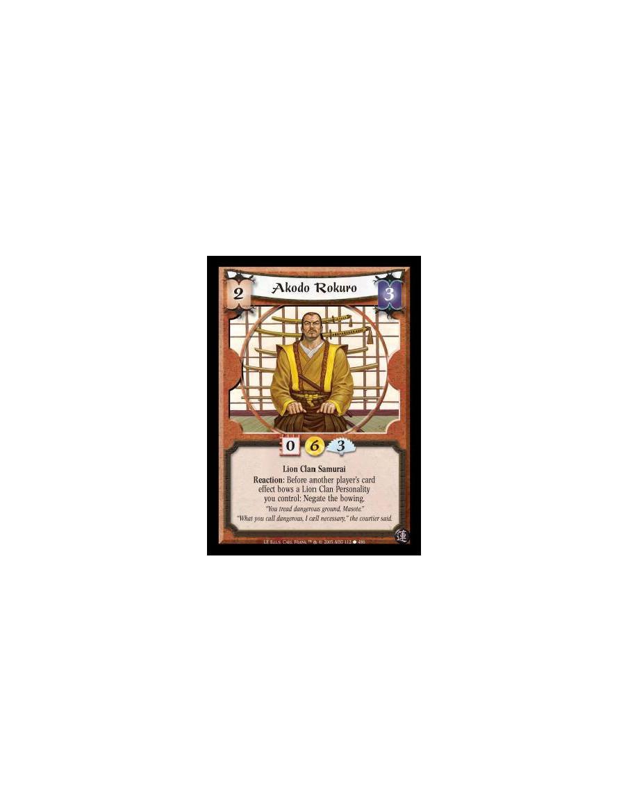 Akodo Rokuro  - Lion Clan Samurai. Reaction: Before another player's card effect bows a Lion Clan Personality you control: Negat