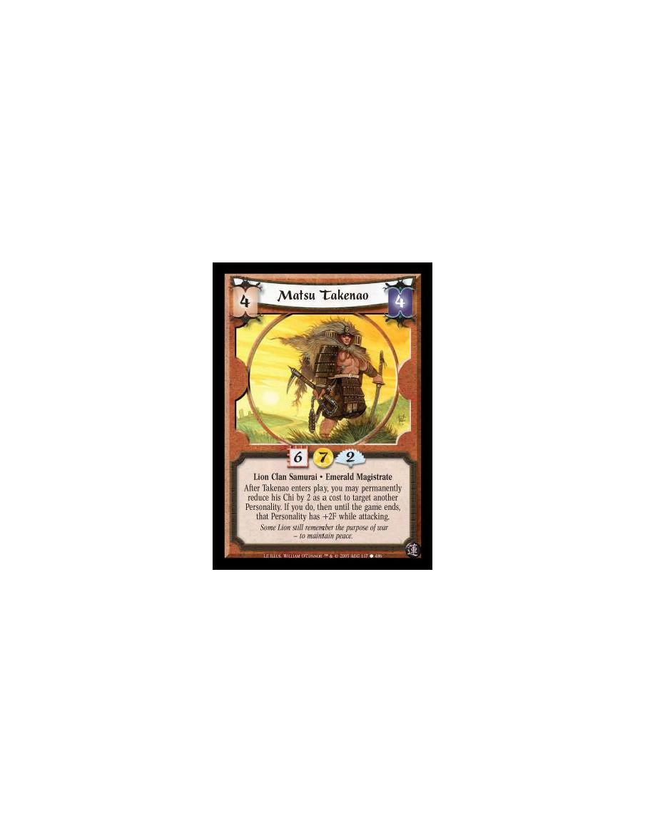 Matsu Takenao  - Lion Clan Samurai · Emerald Magistrate. After Takenao enters play, you may permanently reduce his Chi by 2 as a