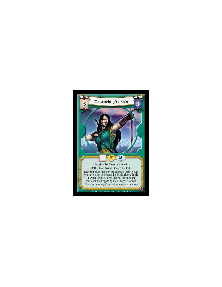 Tsuruchi Arishia  - Mantis Clan Samurai · Scout. Battle: Bow Arishia: Ranged 4 Attack. Reaction: If Arishia is at the current ba
