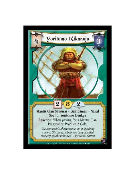 Yoritomo Kikunojo  - Mantis Clan Samurai · Guardsman · Naval · Soul of Yoritomo Denkyu. Reaction: When paying for a Mantis Clan