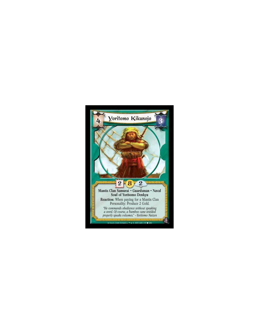 Yoritomo Kikunojo  - Mantis Clan Samurai · Guardsman · Naval · Soul of Yoritomo Denkyu. Reaction: When paying for a Mantis Clan 