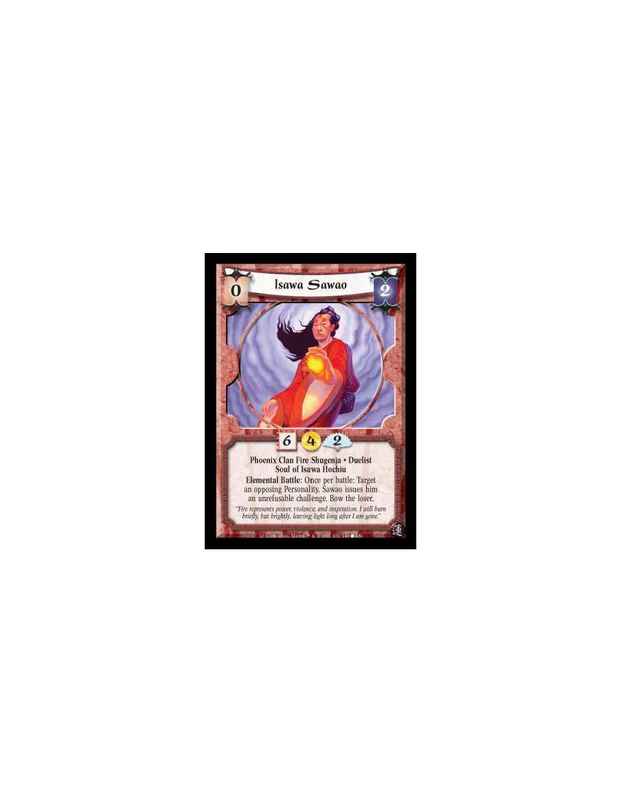 Isawa Sawao  - Phoenix Clan Fire Shugenja · Duelist · Soul of Isawa Hochiu. Elemental Battle: Once per battle: Target an opposin