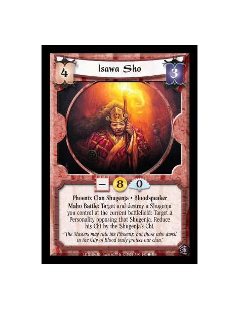 Isawa Sho (Español)  - Phoenix Clan Shugenja · Bloodspeaker. Maho Battle: Target and destroy a Shugenja you control at the curre