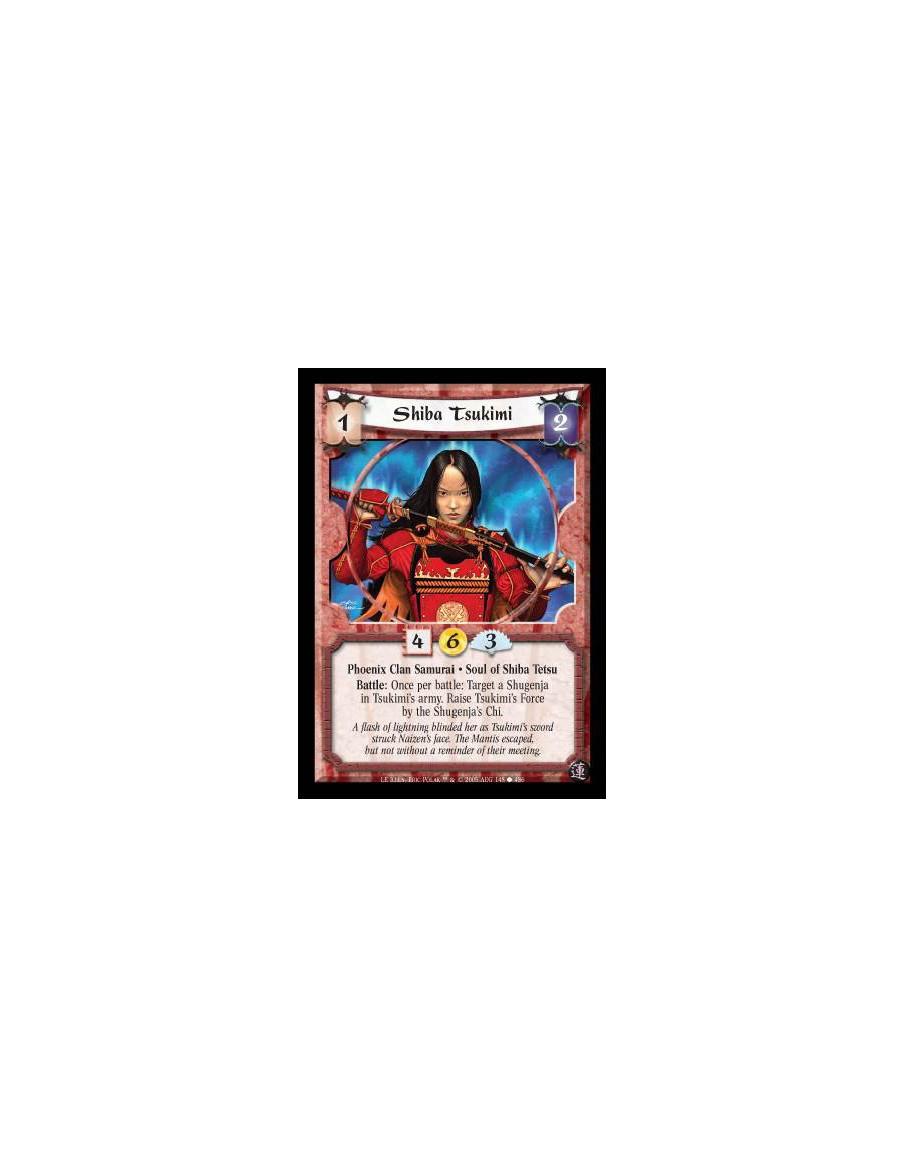 Shiba Tsukimi  - Phoenix Clan Samurai · Soul of Shiba Tetsu. Battle: Once per battle: Target a Shugenja in Tsukimi's army. Raise