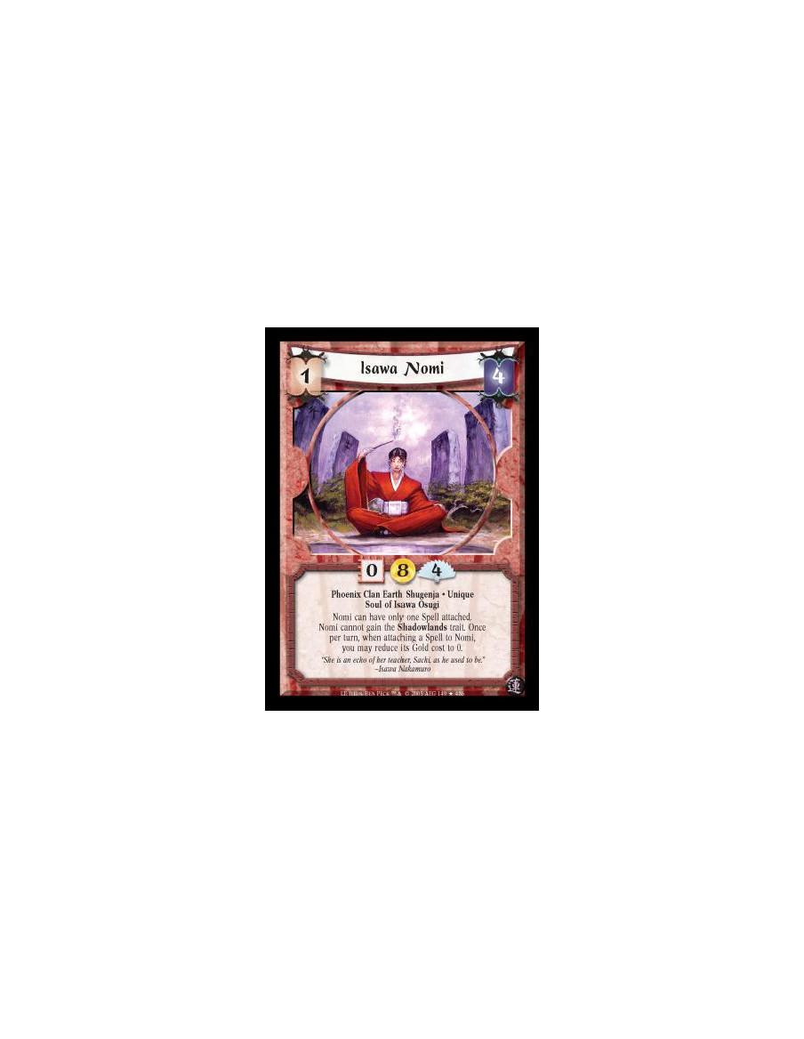 Isawa Nomi (Español)  - Phoenix Clan Earth Shugenja · Unique · Soul of Isawa Osugi. Nomi can have only one Spell attached. Nomi 