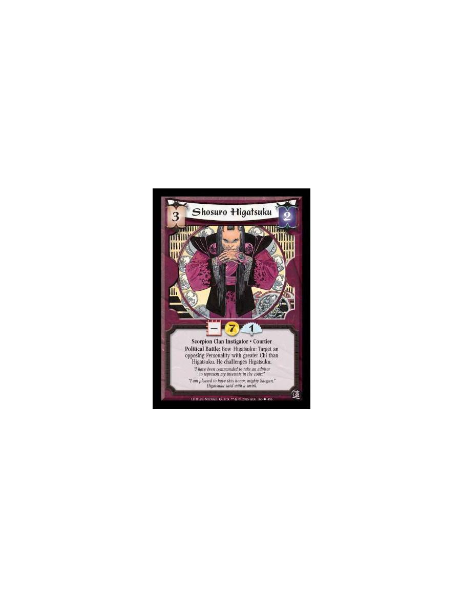 Shosuro Higatsuku  - Scorpion Clan Instigator · Courtier. Political Battle: Bow Higatsuku: Target an opposing Personality with g