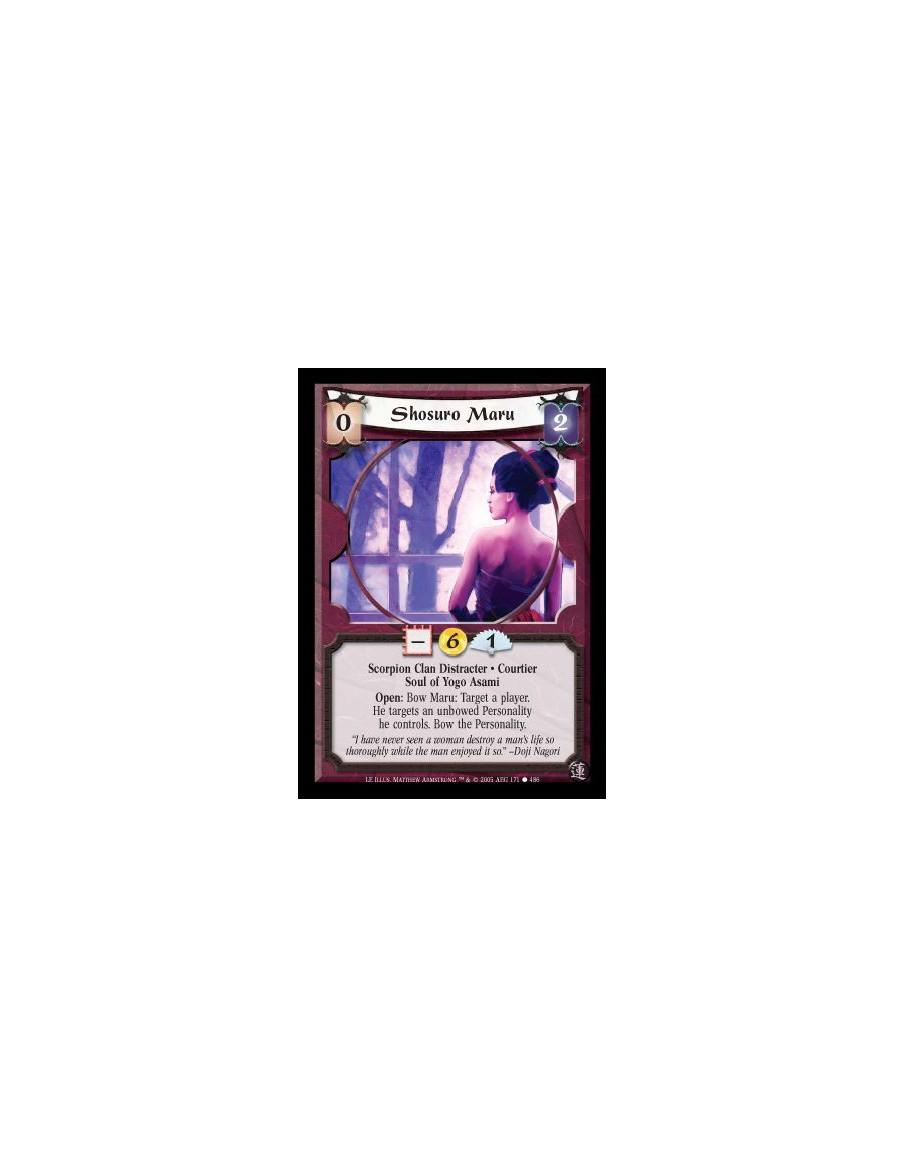Shosuro Maru  - Scorpion Clan Distracter · Courtier · Soul of Yogo Asami. Open: Bow Maru: Target a player. He targets an unbowed