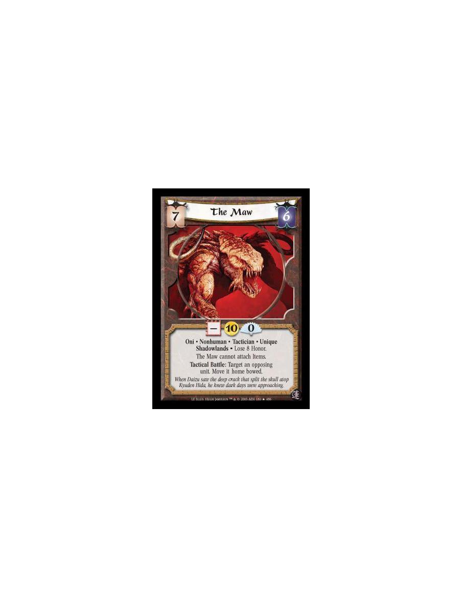 The Maw  - Oni · Nonhuman · Tactician · Unique · Shadowlands · Lose 8 Honor. The Maw cannot attach Items. Tactical Battle: Targe