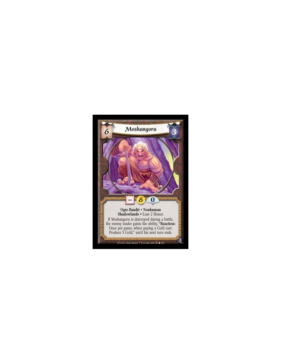 Moshangoru  - Ogre Bandit · Nonhuman · Shadowlands · Lose 2 Honor. If Moshangoru is destroyed during a battle, the enemy leader 