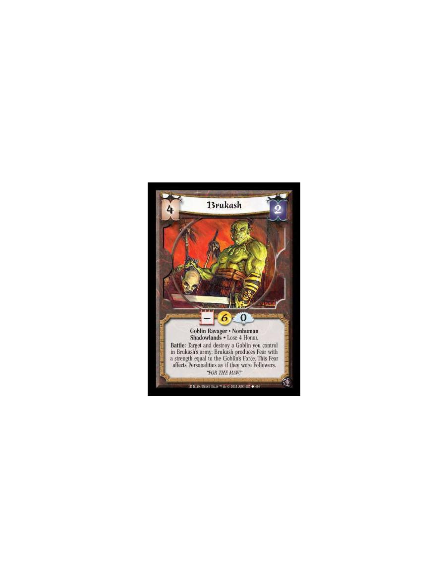 Brukash  - Goblin Ravager · Nonhuman · Shadowlands · Lose 4 Honor. Battle: Target and destroy a Goblin you control in Brukash's 