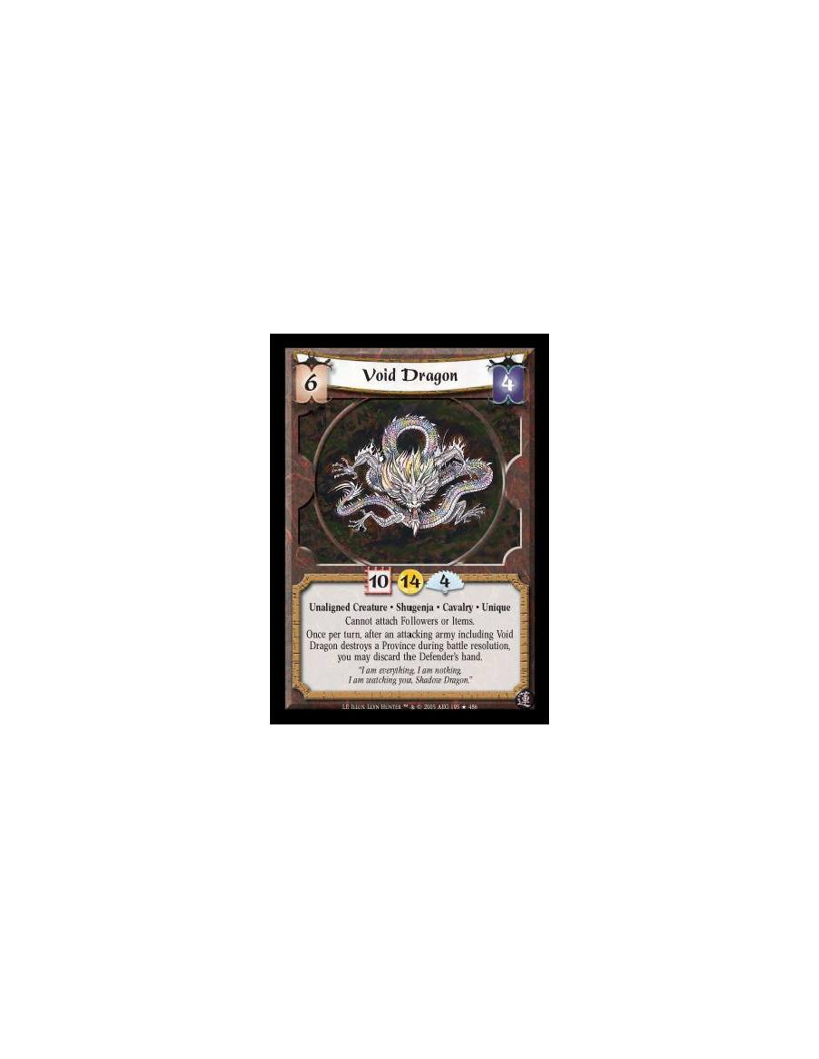 Void Dragon  - Unaligned Creature · Shugenja · Cavalry · Unique. Cannot attach Followers or Items. Once per turn, after an attac