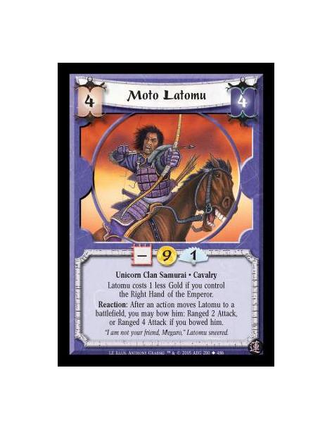 Moto Latomu  - Unicorn Clan Samurai · Cavalry. Latomu costs 1 less Gold if you control the Right Hand of the Emperor. Reaction: