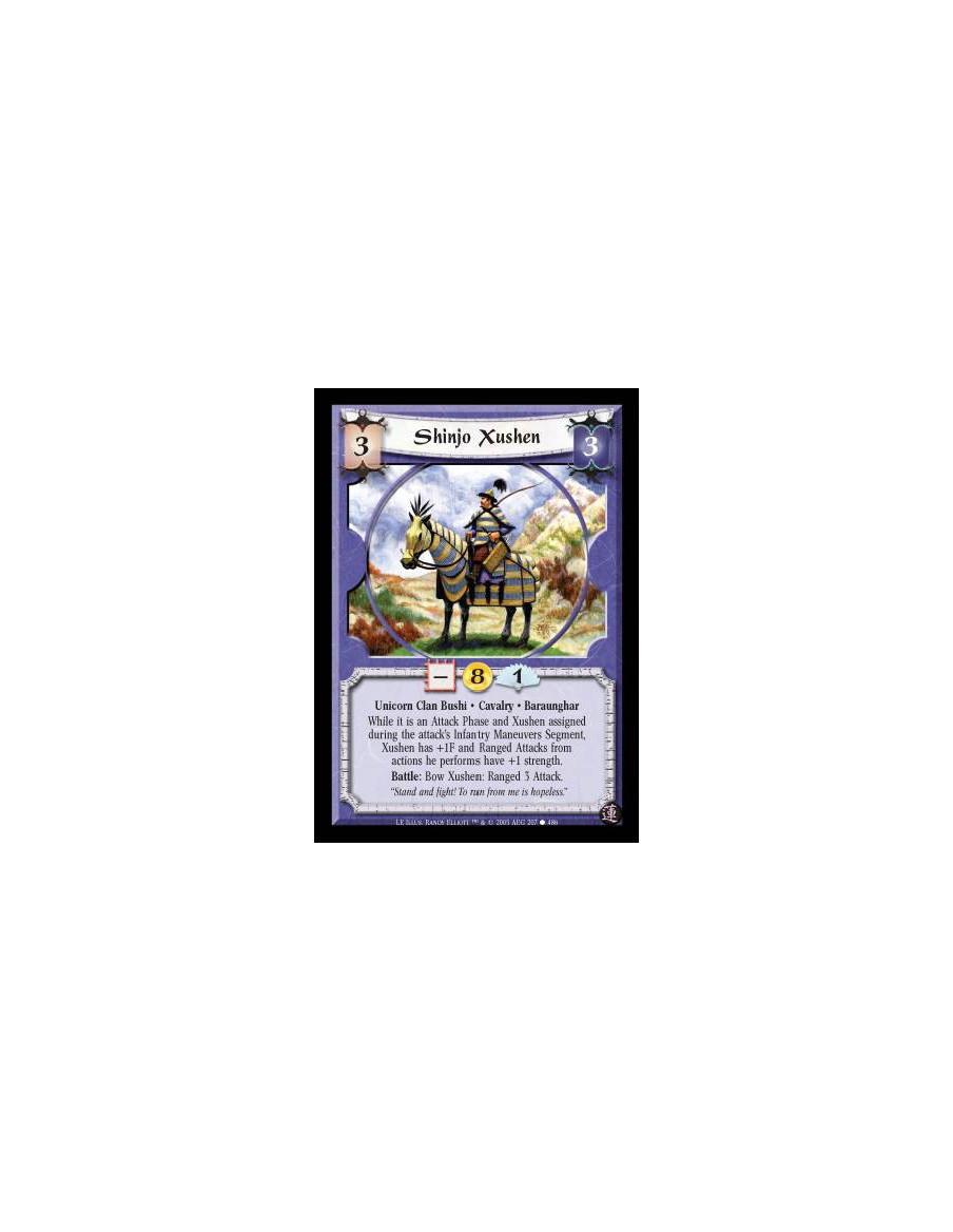 Shinjo Xushen  - Unicorn Clan Bushi · Cavalry · Baraunghar. While it is an Attack Phase and Xushen assigned during the attack's 